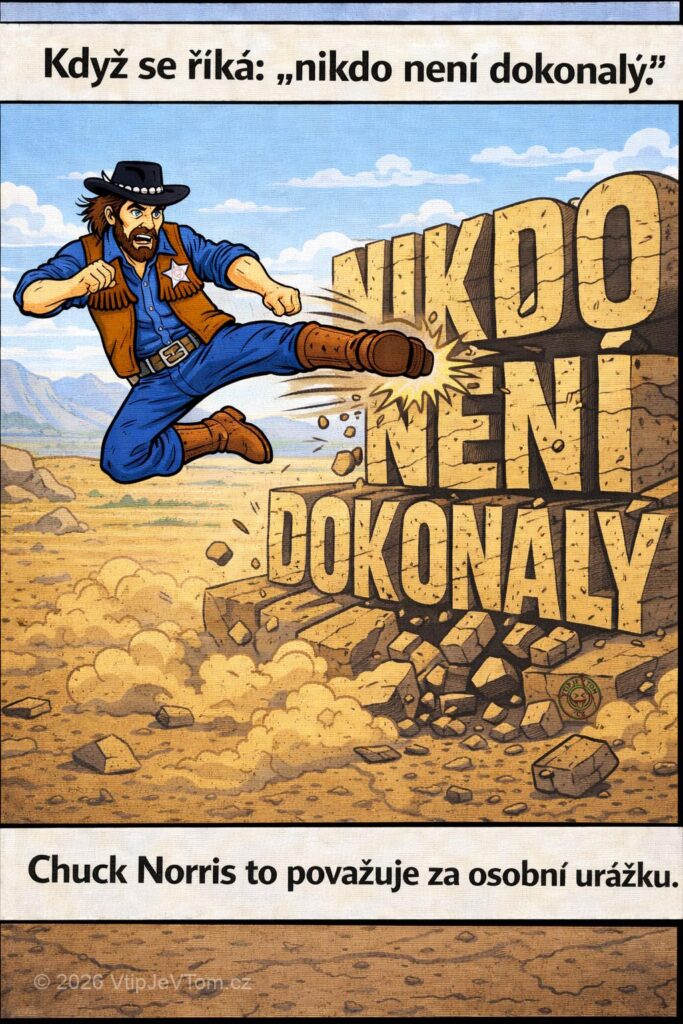 Chuck Norris a destrukce dogmatu - Když se říká: "nikdo není dokonalý," Chuck Norris to považuje...