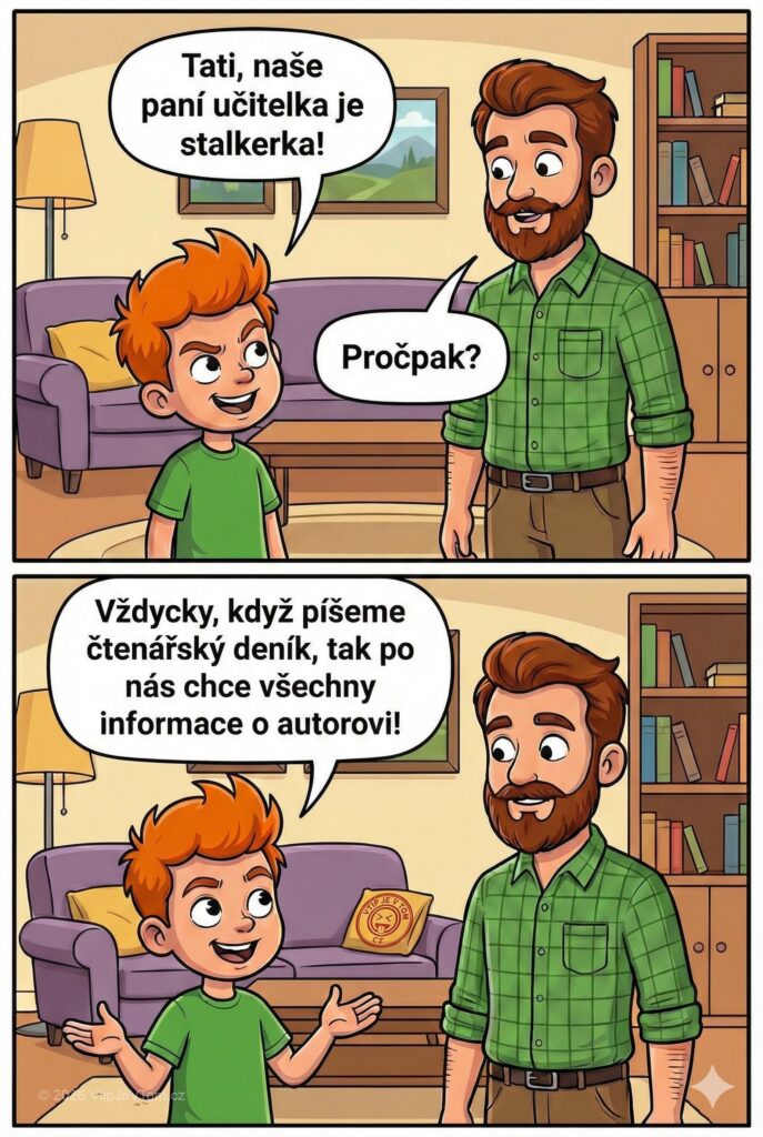 Pepíček a čtenářský deník Pepíček a čtenářský deník - Pepíček: „Tati, naše paní učitelka je stalkerka!“Tatínek: „Pročpak?“Pepíček: „Vždycky, když...