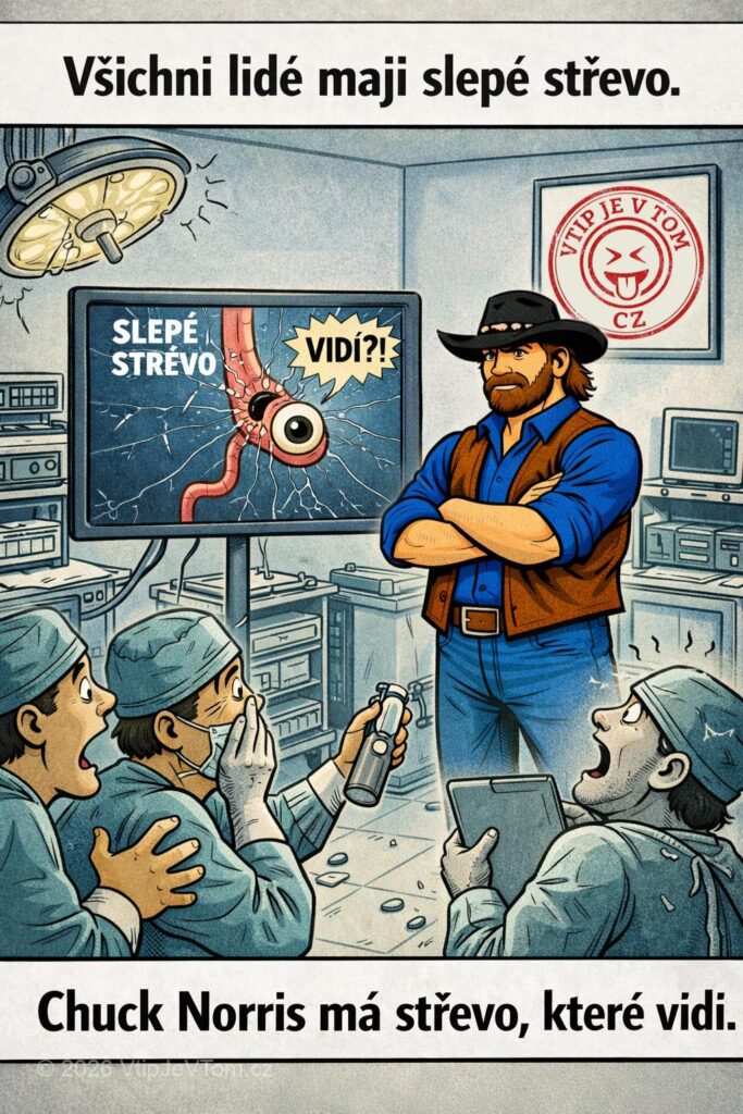 Slepé střevo Chucka Norrise Slepé střevo Chucka Norrise - Všichni lidé mají slepé střevo.Chuck Norris má střevo, které vidí.