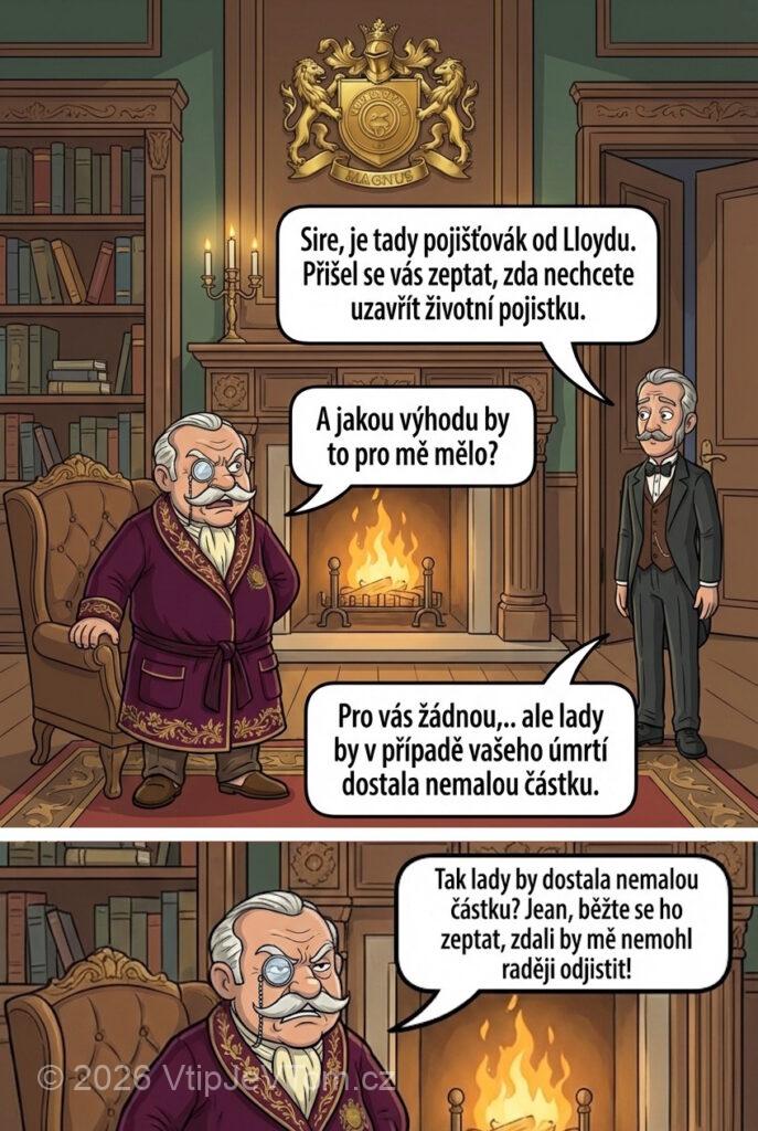 Životní pojistka Lorda Magnuse Životní pojistka Lorda Magnuse - Sluha Jean vejde do pokoje a oznamuje: „Sire, je tady...