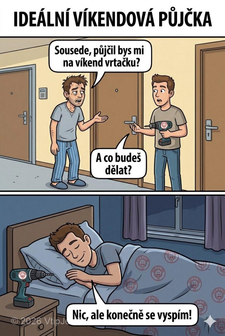 Ideální víkendová půjčka - Hozna: „Sousede, půjčil bys mi na víkend vrtačku?“ Soused: „A...