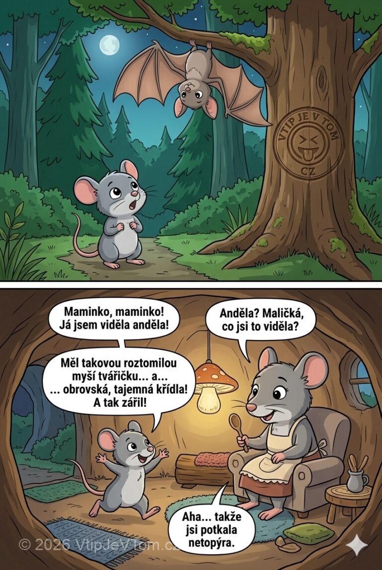 Malá myška vidí poprvé v životě netopýra - Přiběhne domů a volá: „Maminko, maminko. Já jsem viděla anděla!