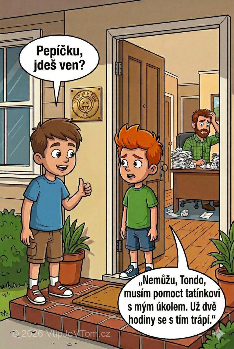 Pepíčkův domácí úkol Pepíčkův domácí úkol - Tonda: "Pepíčku, jdeš ved?" Pepíček: „Nemůžu, Tondo, musím pomoct tatínkovi...