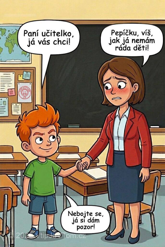 Pepíček chce paní učitelku Pepíček chce paní učitelku - Pepíček přijde k paní učitelce, chytí ji kolem pasu a...