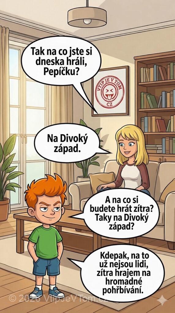 Pepíček a hra na Divoký západ - Maminka: "Tak na co jste si dneska hráli, Pepíčku?"Pepíček: "Na...