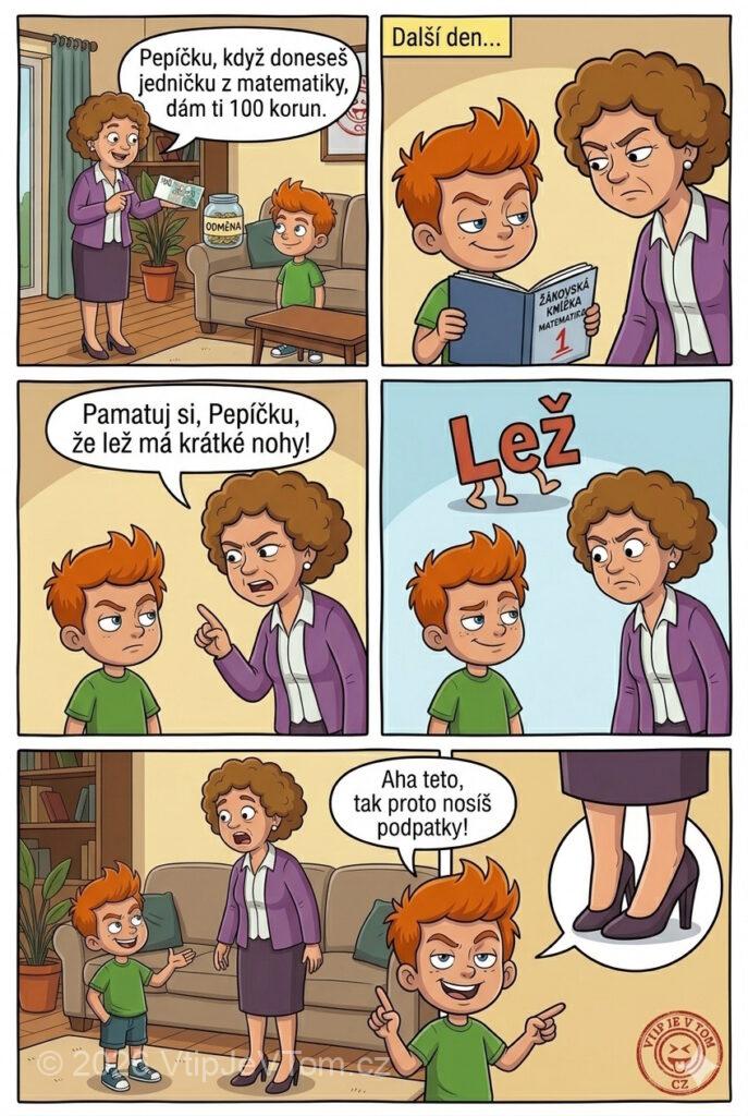 Pepíček a lež Pepíček a lež - Teta: "Pepíčku, když doneseš jedničku z matematiky dám ti 100...