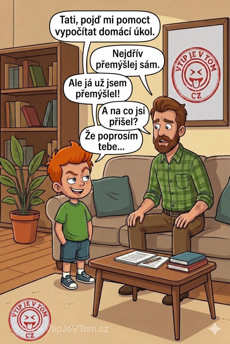 Pepíček chce pomoct s úkolem - Pepíček: „Tati, pojď mi pomoct vypočítat domácí úkol.“Tatínek: „Nejdřív přemýšlej...