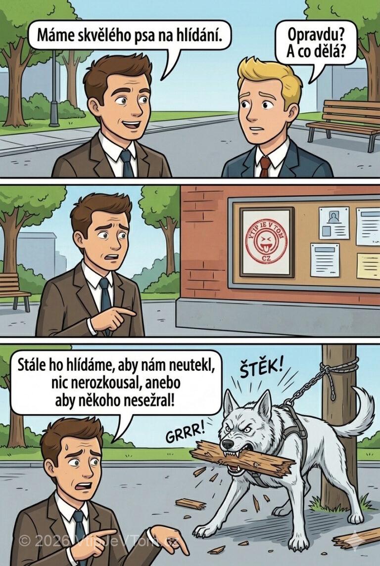 Skvělý pes na hlídání Skvělý pes na hlídání - Baví se dva kamarádi. První: „Máme skvělého psa na hlídání.“Druhý:...