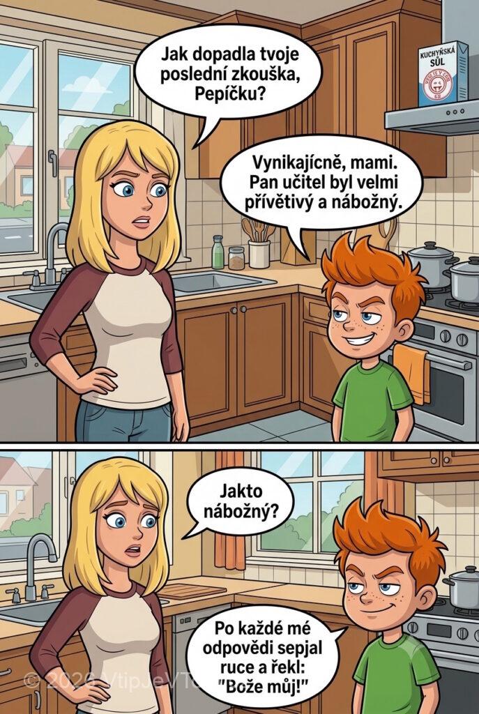 Pepíček a Nábožný učitel - Maminka: „Jak dopadla tvoje poslední zkouška, Pepíčku?“Pepíček: „Vynikajícně, mami. Pan...
