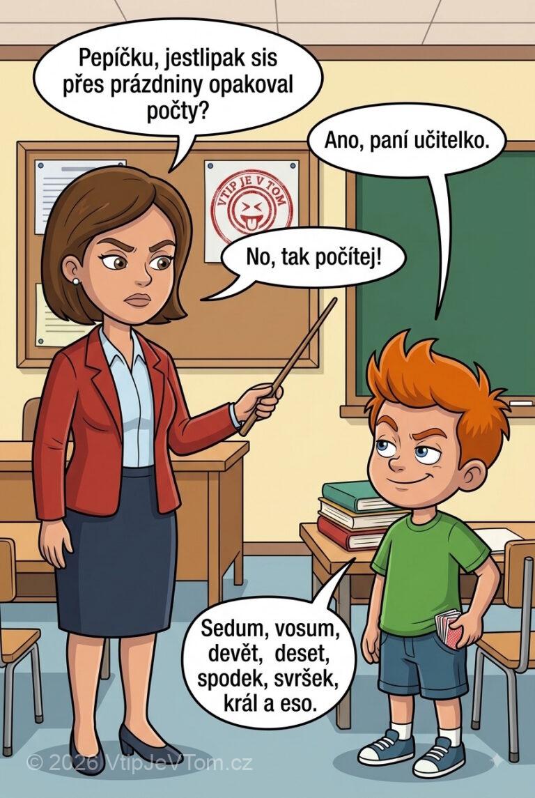Pepíček a počty o prázdninách Pepíček a počty o prázdninách - Paní učitelka: "Pepíčku, jestlipak sis přes prázdniny opakoval počty?" Pepíček:...