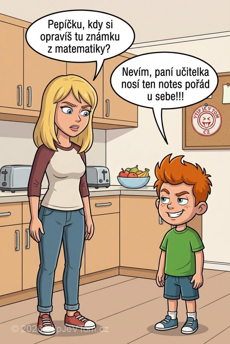 Pepíček si má opravit známku - Maminka: "Pepíčku, kdy si opravíš tu známku z matematiky?"Pepíček: "Nevím...